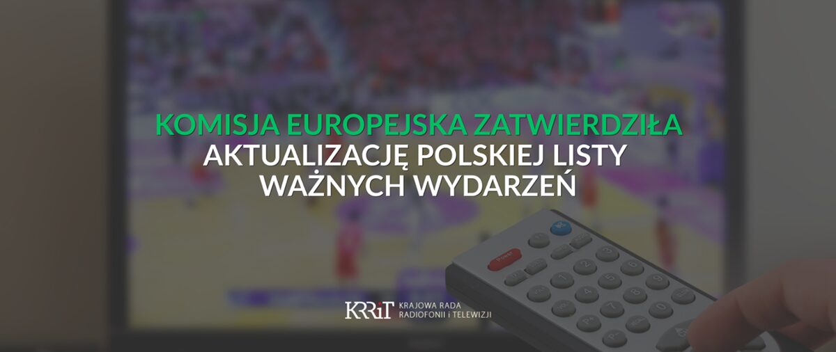 Pilot telewizyjny na tle transmisji meczu koszykówki oraz informacja o zatwierdzeniu przez Komisję Europejską aktualizacji polskiej listy ważnych wydarzeń